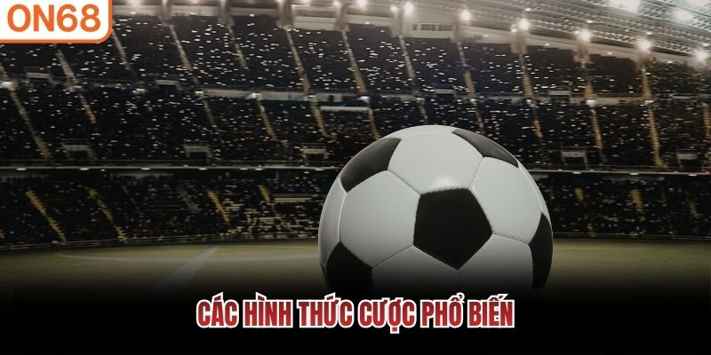 C&aacute;c h&igrave;nh thức cược phổ biến