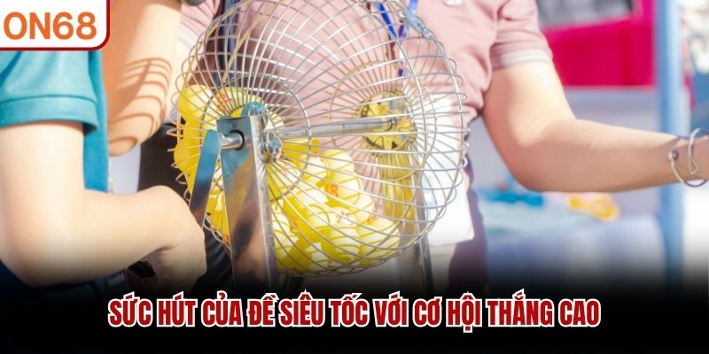 Sức h&uacute;t của đề si&ecirc;u tốc với cơ hội thắng cao