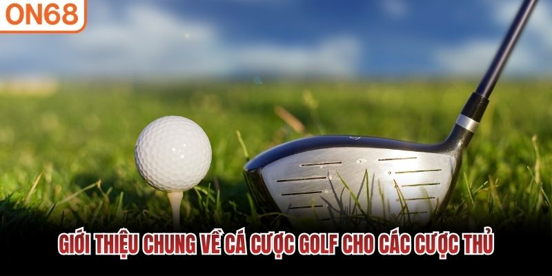 Giới thiệu chung về c&aacute; cược golf cho c&aacute;c cược thủ