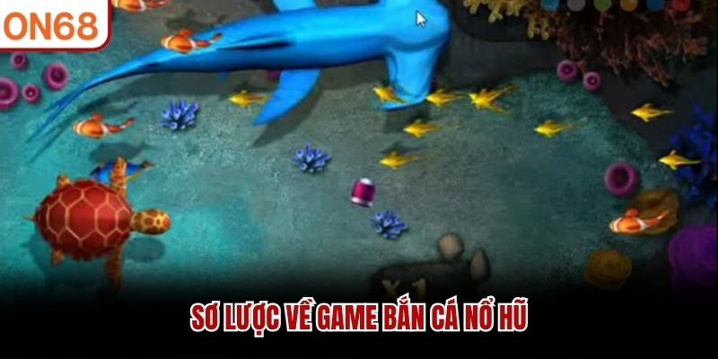 Sơ lược về game bắn cá nổ hũ